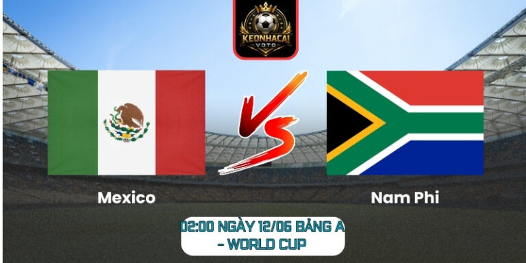 Soi Kèo Mexico Vs Nam Phi 02:00 Ngày 12/06 (Bảng A - World Cup) 4 Mexico vs Nam Phi