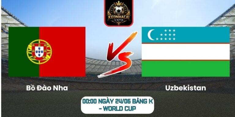 Soi kèo Bồ Đào Nha vs Uzbekistan 00:00 ngày 24/06 (Bảng K - World Cup) 1 Bồ Đào Nha vs Uzbekistan