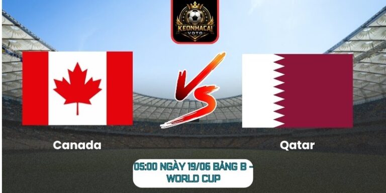 Soi Kèo Canada Vs Qatar 05:00 Ngày 19/06 (Bảng B - World Cup) 9 Canada vs Qatar