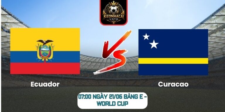 Soi kèo Ecuador vs Curacao 07:00 ngày 21/06 (Bảng E - World Cup) 1 Ecuador vs Curacao