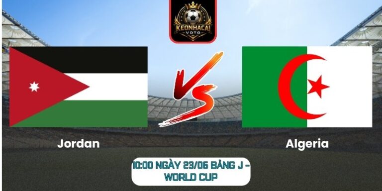 Soi kèo Jordan vs Algeria 10:00 ngày 23/06 (Bảng J - World Cup) 2 Jordan vs Algeria