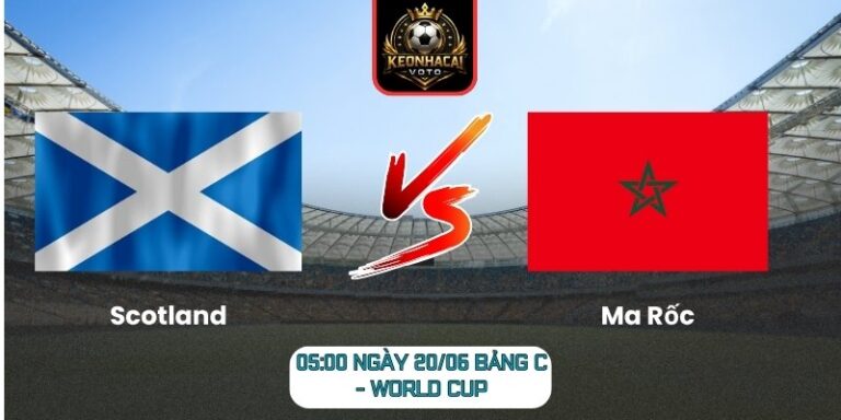 Soi Kèo Scotland Vs Ma Rốc 05:00 Ngày 20/06 (Bảng C - World Cup) 6 Scotland vs Ma Rốc