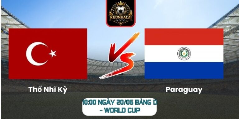 Soi kèo Thổ Nhĩ Kỳ vs Paraguay 10:00 ngày 20/06 (Bảng D - World Cup) 4 Thổ Nhĩ Kỳ vs Paraguay